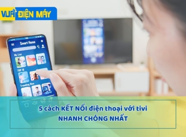 5 cách kết nối điện thoại với tivi nhanh chóng nhất