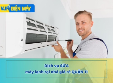 DỊCH VỤ SỬA MÁY LẠNH TẠI NHÀ GIÁ RẺ QUẬN 11