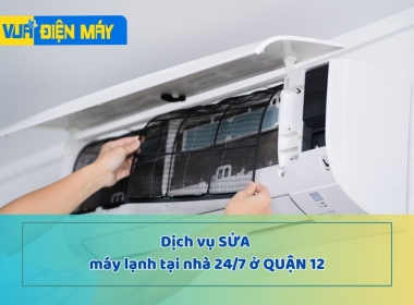 DỊCH VỤ SỬA MÁY LẠNH TẠI NHÀ 24/24 Ở QUẬN 12