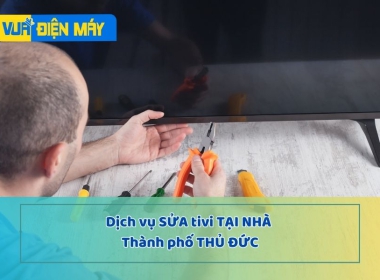 DỊCH VỤ SỬA TIVI TẠI NHÀ THÀNH PHỐ THỦ ĐỨC - GIÁ BÌNH DÂN - BẢO HÀNH CHÍNH HÃNG