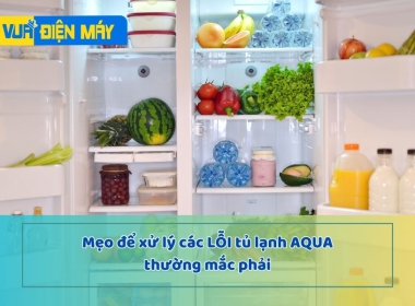 Hướng dẫn xử lý các lỗi tủ lạnh Aqua gặp thường xuyên