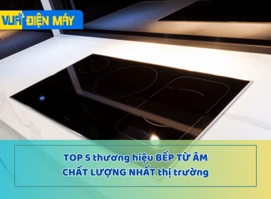 Top 5 thương hiệu Bếp từ âm chất lượng nhất thị trường hiện nay