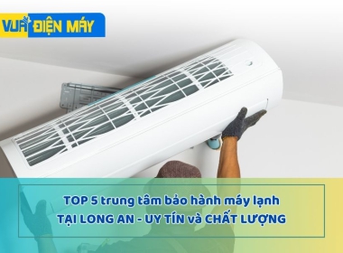 Top 5 trung tâm bảo hành máy lạnh tại Long An uy tín-chất lượng