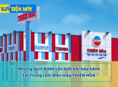 Những Quy Định Cần Biết khi bảo hành tại trung tâm Điện Máy Thiên Hòa