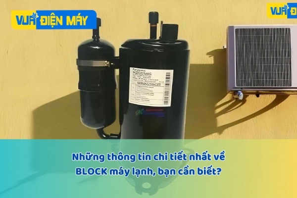 Tổng hợp thông tin CHI TIẾT NHẤT về BLOCK máy lạnh