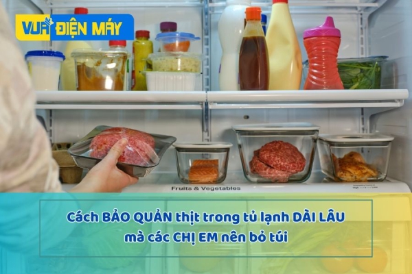 Cách bảo quản thịt trong tủ lạnh được dài lâu nhất các chị em nên biết