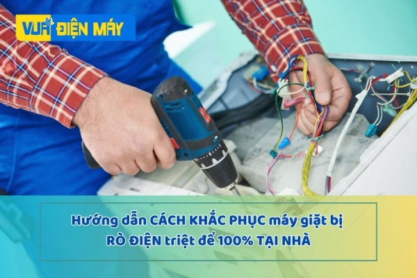 Hướng dẫn cách khắc phục máy giặt bị rò điện triệt để 100% ngay tại nhà