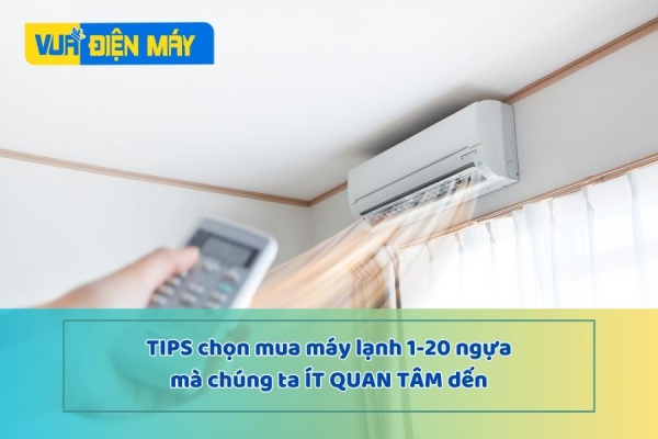 Tips chọn mua Máy Lạnh 1-20 ngựa mà chúng ta ít quan tâm đến