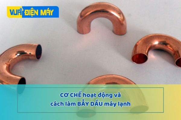 Khi nào phải sử dụng, cơ chế hoạt động và cách làm bẫy dầu máy lạnh