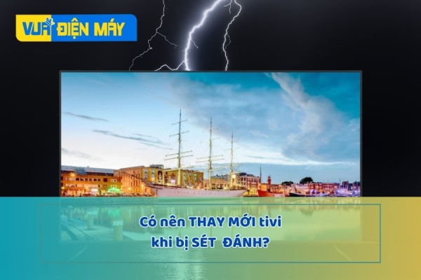Có nên thay mới tivi bị sét đánh ?