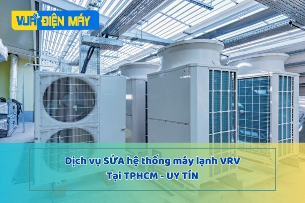 Dịch Vụ Sửa Hệ Thống Máy Lạnh VRV TPHCM Uy Tín | VUADIENMAY