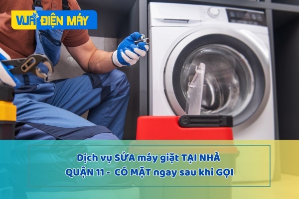Dịch vụ sửa máy giặt tại nhà quận 11 - có mặt ngay sau khi gọi