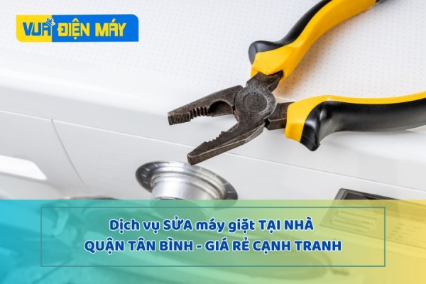 DỊCH VỤ SỬA MÁY GIẶT TẠI NHÀ QUẬN TÂN BÌNH - GIÁ RẺ CẠNH TRANH