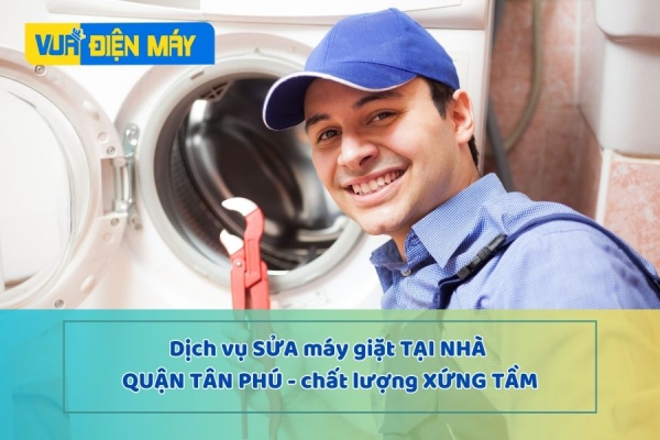 Dịch vụ sửa máy giặt tại nhà quận tân phú - chất lượng xứng tầm