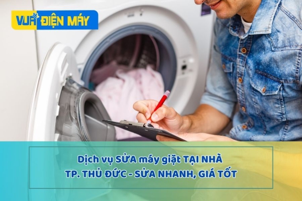  Dịch vụ sửa máy giặt tại nhà Thành phố Thủ Đức - sửa nhanh, giá tốt