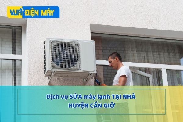 DỊCH VỤ SỬA MÁY LẠNH TẠI NHÀ HUYỆN CẦN GIỜ - CHỮA ĐÚNG BỆNH, ĐÚNG GIÁ TIỀN