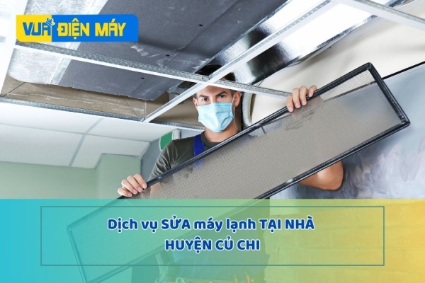 DỊCH VỤ SỬA MÁY LẠNH TẠI NHÀ HUYỆN CỦ CHI - CHUYÊN NGHIỆP - HỖ TRỢ NHANH