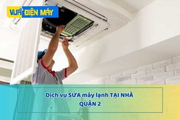 Dịch vụ sửa máy lạnh tại nhà quận 2 tphcm chất lượng