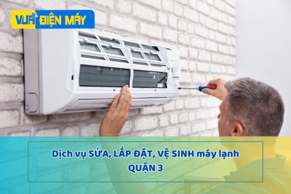 DỊCH VỤ SỬA CHỮA - LẮP ĐẶT - VỆ SINH MÁY LẠNH Ở QUẬN 3 NHANH VÀ RẺ NHẤT NĂM 2020