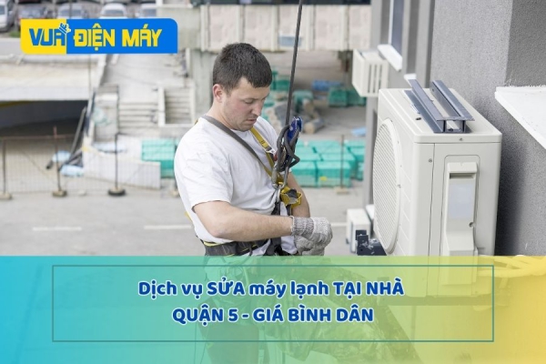  Dịch vụ sửa máy lạnh tại nhà giá bình dân ở quận 5