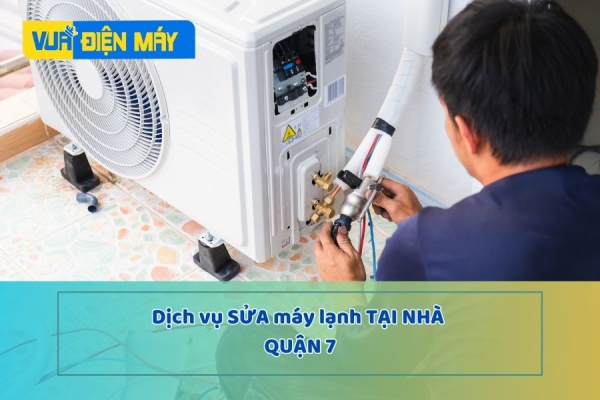 DỊCH VỤ SỬA MÁY LẠNH TẠI NHÀ UY TÍN QUẬN 7 - HỖ TRỢ NHANH BẢO HÀNH LÂU DÀI