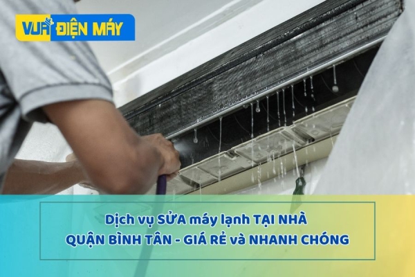 DỊCH VỤ SỬA MÁY LẠNH TẠI NHÀ QUẬN BÌNH TÂN GIÁ RẺ - NHANH CHÓNG
