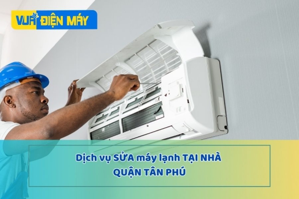 DỊCH VỤ SỬA MÁY LẠNH TẠI NHÀ QUẬN TÂN PHÚ - ĐỘI NGŨ NHÂN VIÊN CHUYÊN NGHIỆP