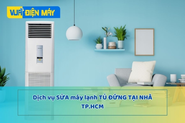DỊCH VỤ SỬA MÁY LẠNH TỦ ĐỨNG TẠI NHÀ TPHCM - CHI PHÍ RẺ, LINH KIỆN THAY THẾ CHÍNH HÃNG
