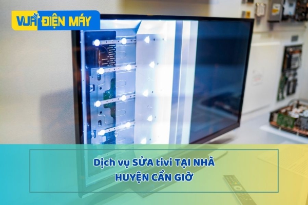 DỊCH VỤ SỬA TIVI TẠI NHÀ HUYỆN CẦN GIỜ - TẬN TÌNH, HỖ TRỢ NHANH CHÓNG NHẤT