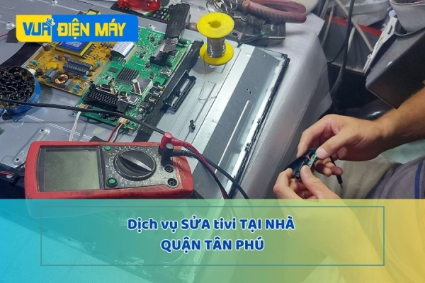 DỊCH VỤ SỬA TIVI TẠI NHÀ QUẬN TÂN PHÚ - HỖ TRỢ NHANH - SỬA TRONG NGÀY