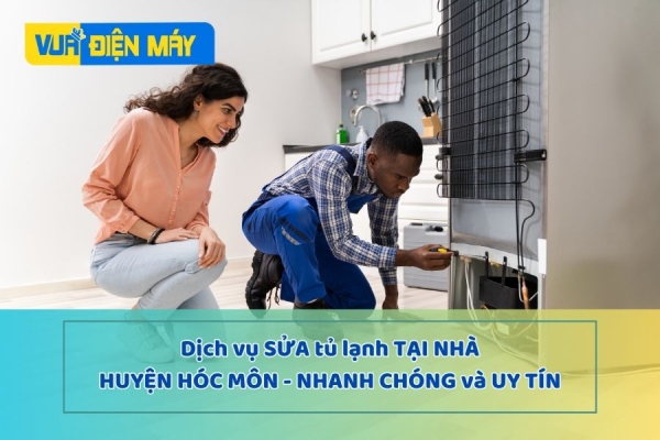 DỊCH VỤ SỬA TỦ LẠNH TẠI NHÀ HUYỆN HÓC MÔN - CÓ MẶT SAU 30 PHÚT GỌI