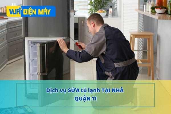 DỊCH VỤ SỬA TỦ LẠNH TẠI NHÀ QUẬN 11 - NHANH CHÓNG, GIÁ CẢ PHẢI CHĂNG