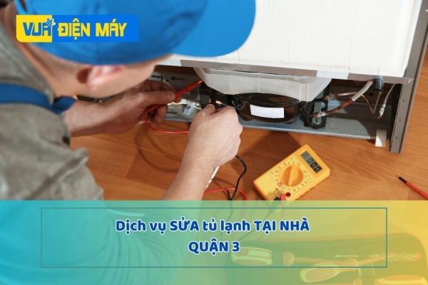 DỊCH VỤ SỬA TỦ LẠNH TẠI NHÀ QUẬN 3 - GIÁ RẺ, BẢO HÀNH CHÍNH HÃNG