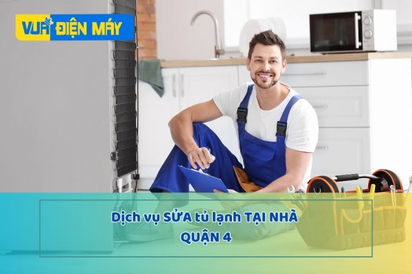 DỊCH VỤ SỬA TỦ LẠNH TẠI NHÀ QUẬN 4 - CAM KẾT, GIÁ RẺ, BẢO HÀNH UY TÍN