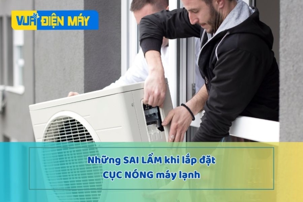 Những SAI LẦM khi lắp đặt cục nóng máy lạnh mà bạn CẦN BIẾT