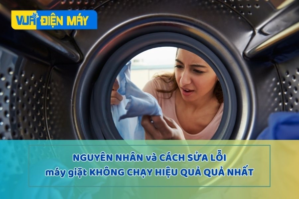 Tại sao máy giặt không chạy và cách sửa lỗi hiệu quả nhất