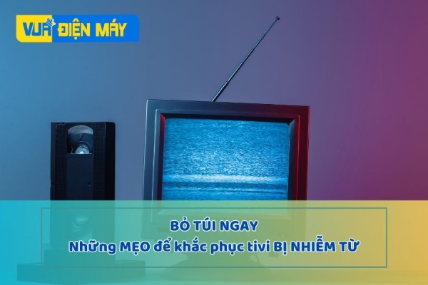 Mẹo hay để khắc phục tivi bị nhiễm từ