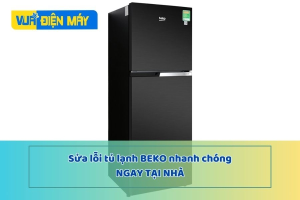 Sửa lỗi tủ lạnh Beko nhanh chóng ngay tại nhà
