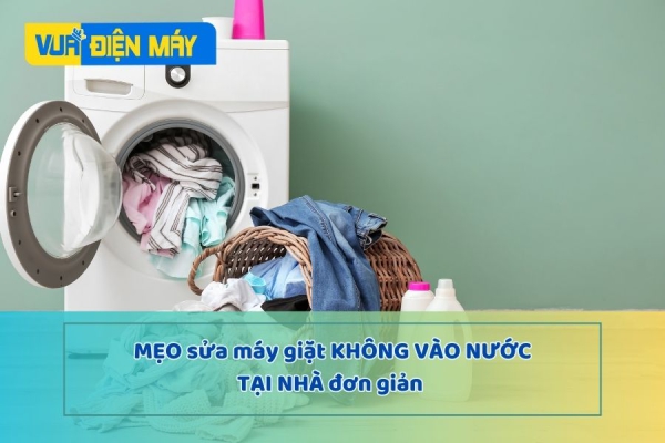 Cách Sửa Máy Giặt Không Vào Nước Tại Nhà Đơn Giản Không Cần Đến Thợ