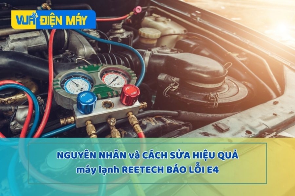 Nguyên Nhân Máy Lạnh Reetech Báo Lỗi E4 - Cách Sửa Hiệu Quả Nhất