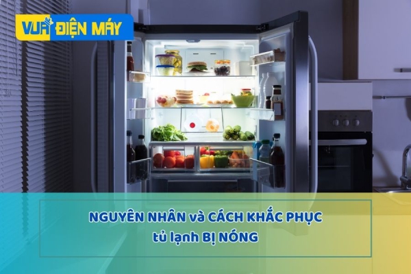Nguyên nhân tại sao tủ lạnh bị nóng và cách khắc phục