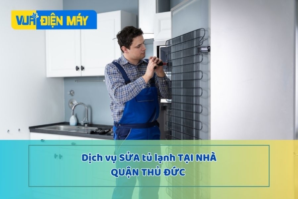 DỊCH VỤ SỬA TỦ LẠNH TẠI NHÀ QUẬN THỦ ĐỨC - UY TÍN, GIÁ RẺ, BẢO HÀNH CHÍNH HÃNG TẠI TP.HCM