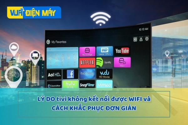 LÝ DO TIVI KHÔNG KẾT NỐI ĐƯỢC WIFI VÀ CÁCH KHẮC PHỤC ĐƠN GIẢN