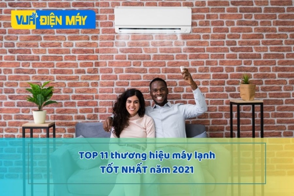 TOP 11 THƯƠNG HIỆU MÁY LẠNH TỐT NHẤT NĂM 2021