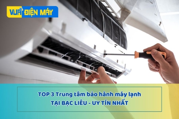 3 Trung tâm bảo hành máy lạnh uy tín nhất Bạc Liêu