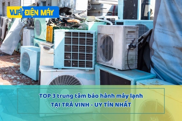 3 Trung tâm bảo hành máy lạnh uy tín nhất Trà Vinh