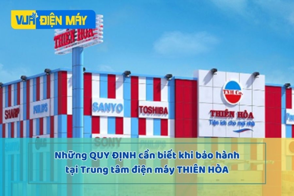 Những Quy Định Cần Biết khi bảo hành tại trung tâm Điện Máy Thiên Hòa