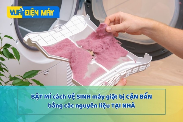 Bật Mí Cách Vệ Sinh Máy Giặt Bị Cặn Bẩn Bằng Các Nguyên Liệu Tại Nhà